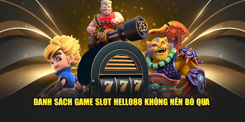 Danh sách game slot hello88 không nên bỏ qua