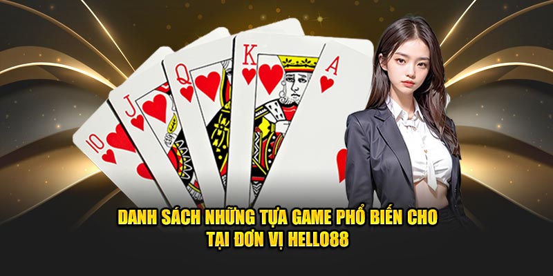 Danh sách những tựa game phổ biến cho tại đơn vị Hello88