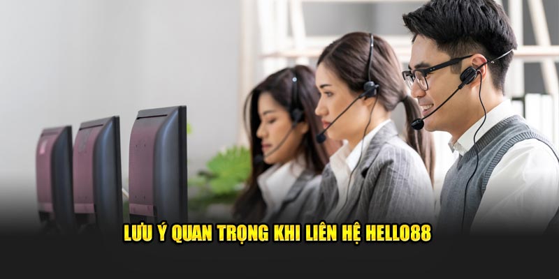 Lưu ý quan trọng cần nên biết khi liên hệ Hello88