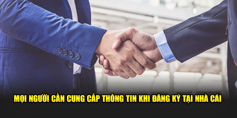 Mọi người cần cung cấp thông tin khi đăng ký tại nhà cái