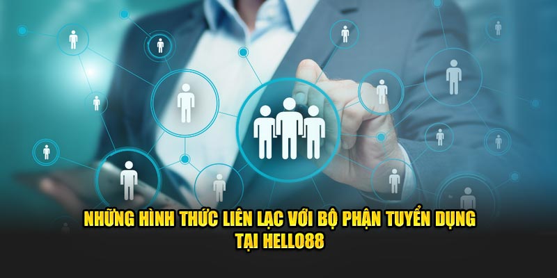 Những hình thức liên lạc với bộ phận tuyển dụng tại Hello88