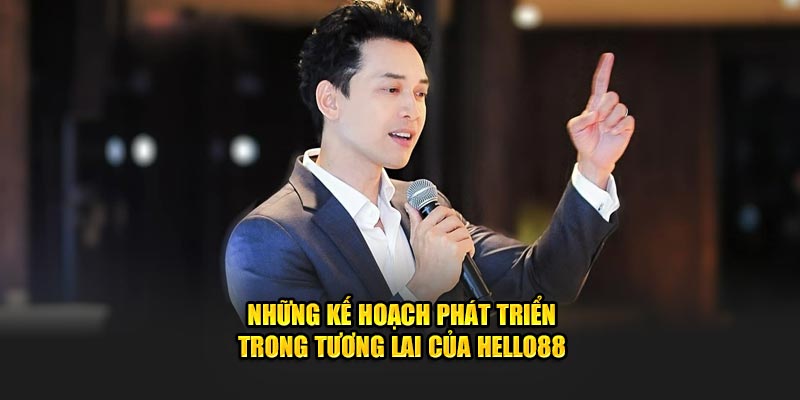 Những kế hoạch phát triển trong tương lai của HELLO88