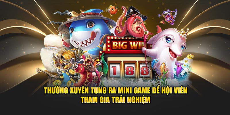 Thường xuyên tung ra mini game để hội viên tham gia trải nghiệm